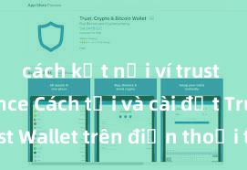 cách kết nối ví trust với binance Cách tải và cài đặt Trust Wallet trên điện thoại tại Việt Nam