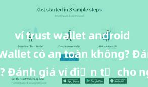 ví trust wallet android apk Trust Wallet có an toàn không? Đánh giá ví điện tử cho người Việt