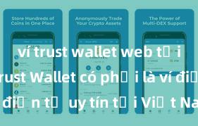 ví trust wallet web tải xuống Trust Wallet có phải là ví điện tử uy tín tại Việt Nam không?