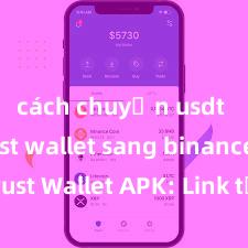 cách chuyển usdt từ trust wallet sang binance Trust Wallet APK: Link tải an toàn và hướng dẫn cài đặt