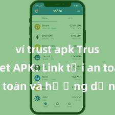 ví trust apk Trust Wallet APK: Link tải an toàn và hướng dẫn cài đặt